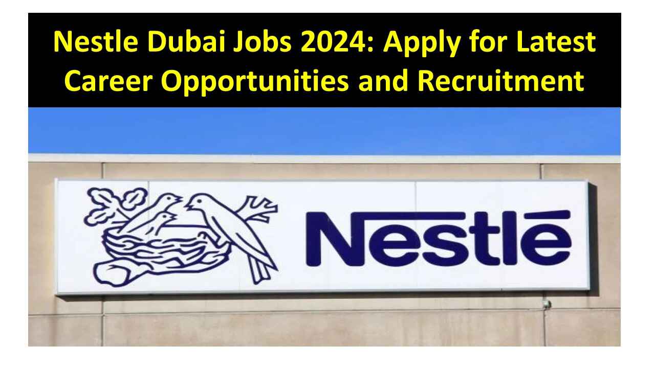 Nestle Dubai Jobs 2024